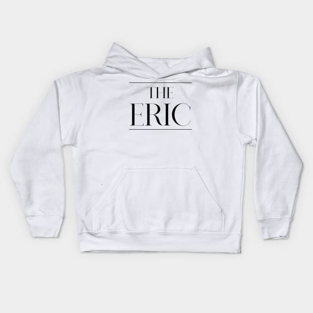 The Eric ,Eric Surname, Eric Kids Hoodie by MeliEyhu